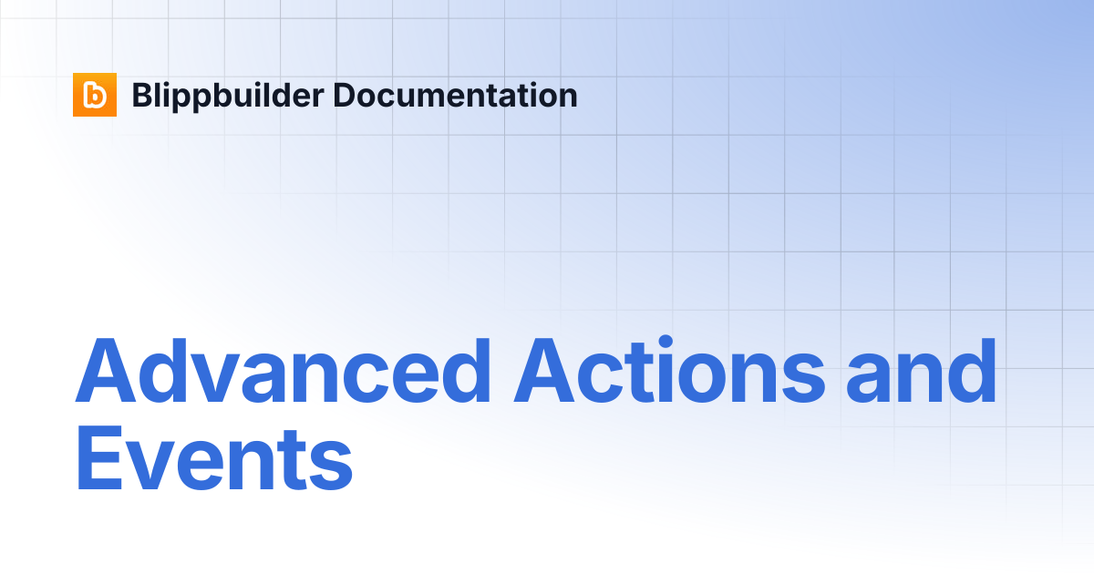 Advanced Actions and Events | Blippbuilder Documentation