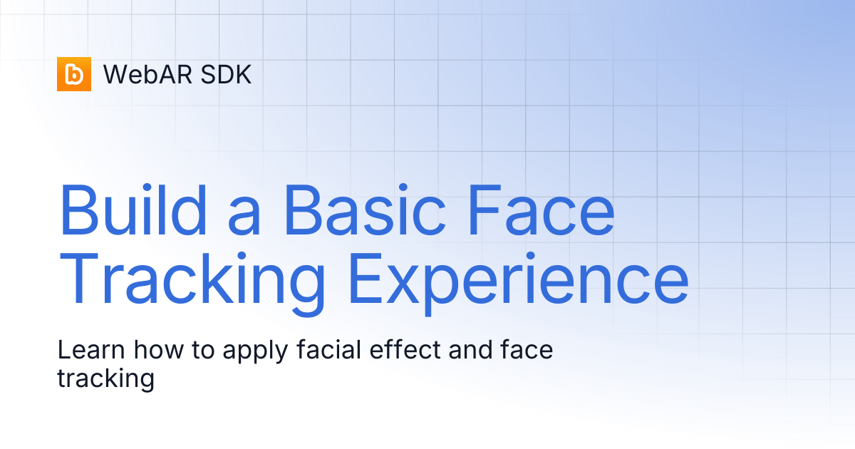 Build a Basic Face Tracking Experience | v1.7.1 | WebAR SDK