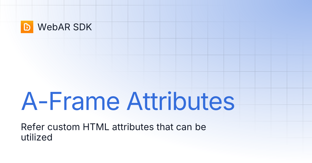A-Frame Attributes | v1.7.4 | WebAR SDK