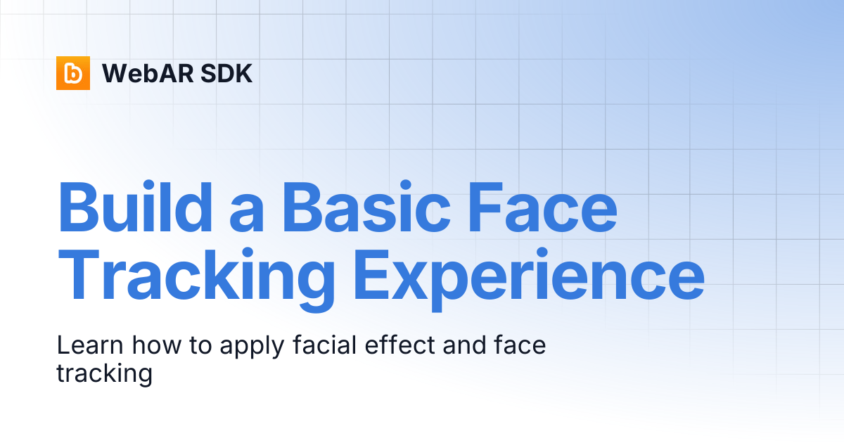 Build a Basic Face Tracking Experience | v2.0.6 | WebAR SDK