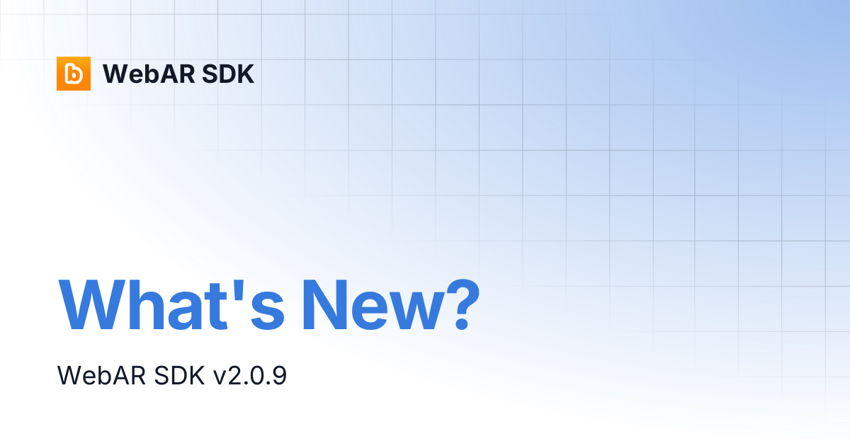 What's New? | v2.0.9 | WebAR SDK